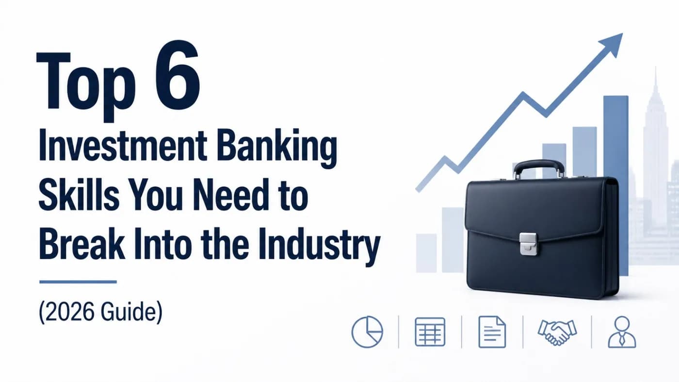 Top 6 Investment Banking Skills You Need to Break Into the Industry (2026 Guide)