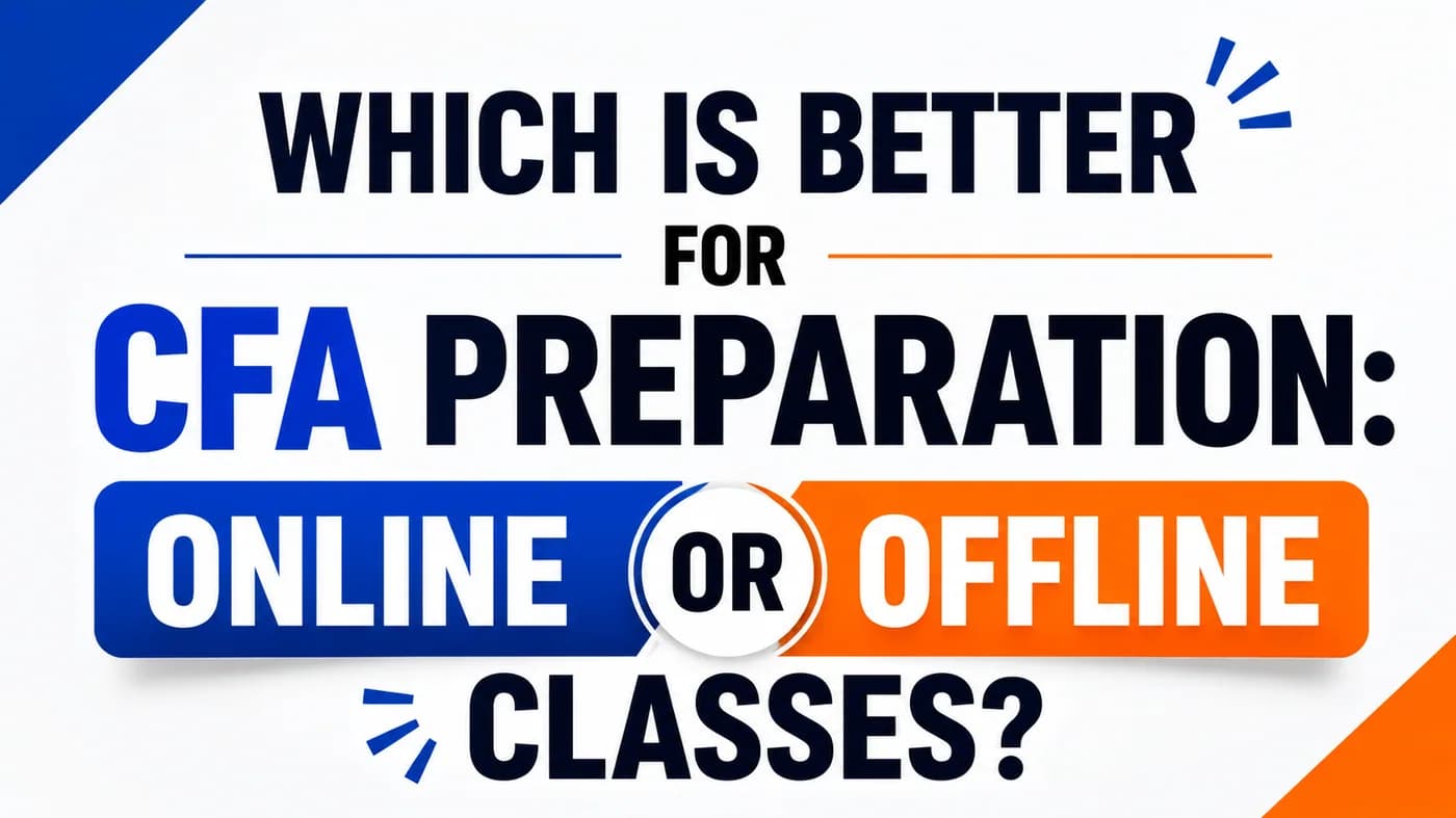 Which is better for CFA preparation: online or offline classes?