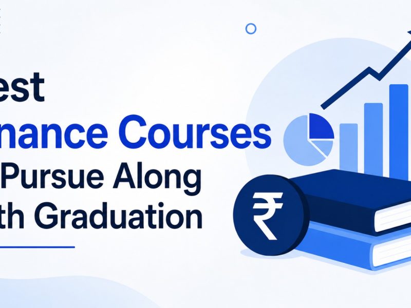 Best Finance Courses to Pursue Along with Graduation