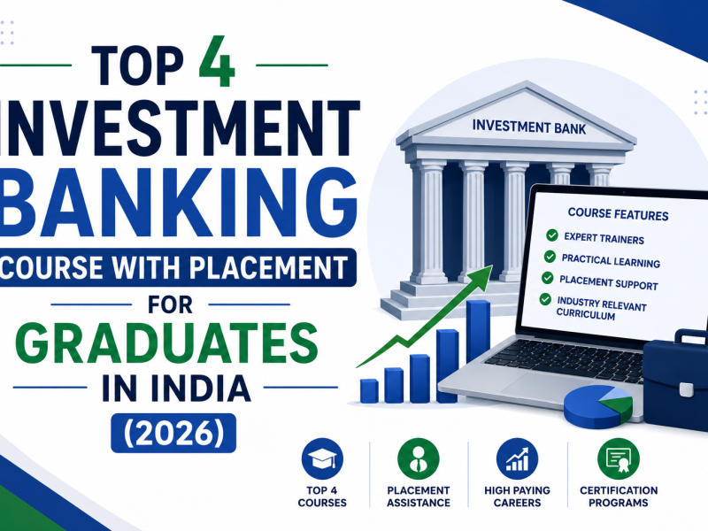 Top 4 Investment Banking Course With Placement for Graduates in India (2026)