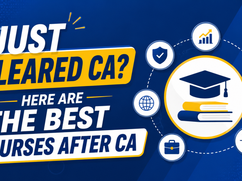 Just Cleared CA? Here Are the Best Courses After CA