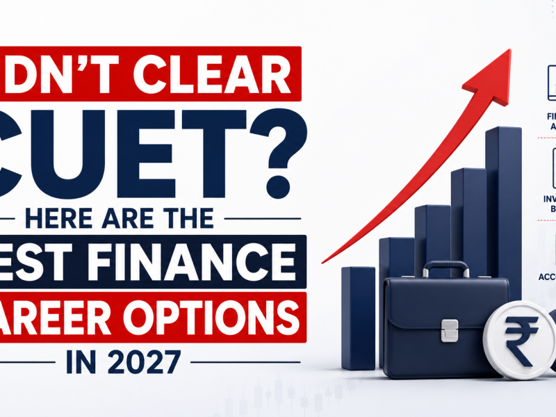 Didn't Clear CUET? Here Are the Best Finance Career Options in 2027