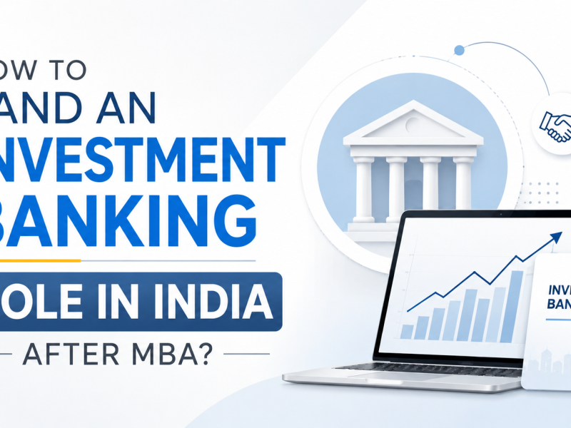 How to Land an Investment Banking Role in India After MBA?