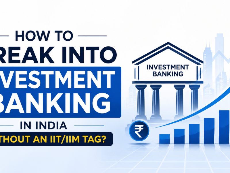 How to Break Into Investment Banking in India Without an IIT/IIM Tag?